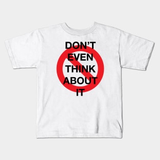 Don't Even Think About It Snarky Design With a Do Not Sign Kids T-Shirt